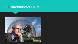 18. Buckminster Fuller 
 
