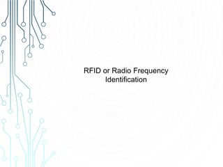 RFID or Radio Frequency
Identification
 