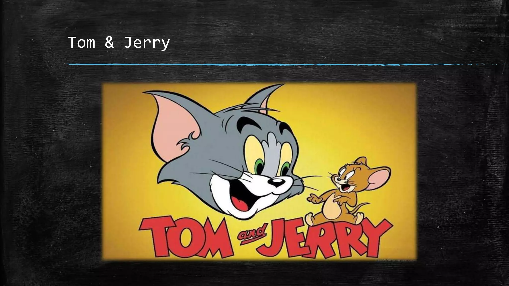 Tom & Jerry
 