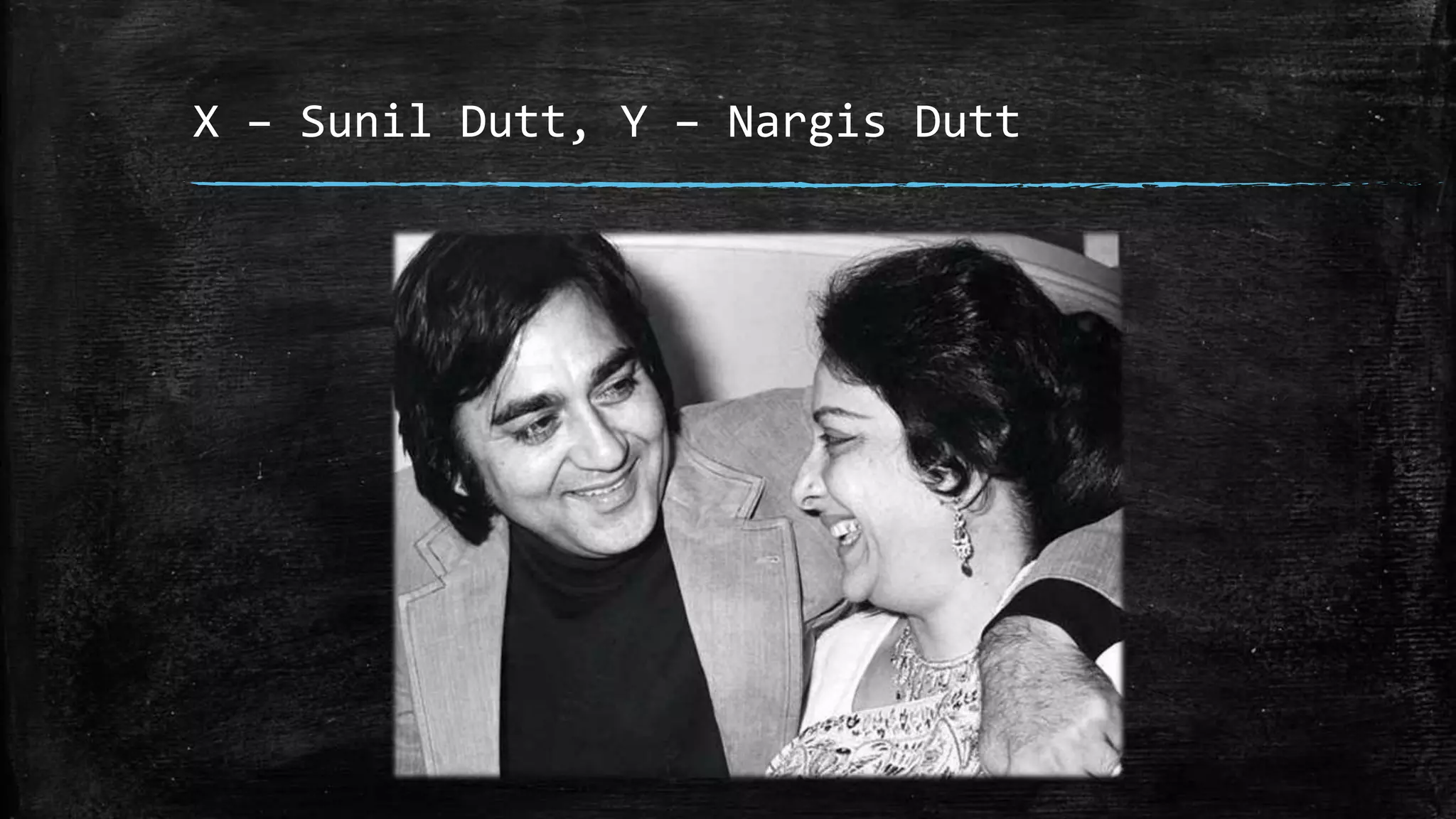 X – Sunil Dutt, Y – Nargis Dutt
 