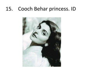 15. Cooch Behar princess. ID
 