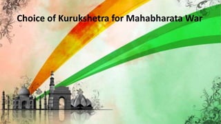 Choice of Kurukshetra for Mahabharata War
 