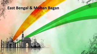 East Bengal & Mohan Bagan
 