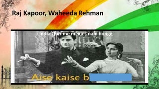 Raj Kapoor, Waheeda Rehman
India Quiz me memes nahi honge
 
