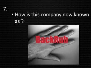 7.
• How is this company now known
as ?
 