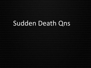 Sudden Death Qns
 