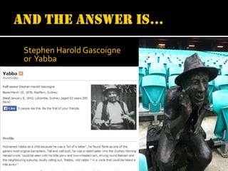 Stephen Harold Gascoigne
or Yabba

 