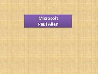 Microsoft
Paul Allen
 