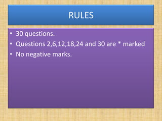 RULES
• 30 questions.
• Questions 2,6,12,18,24 and 30 are * marked
• No negative marks.
 