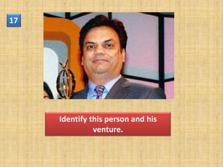 17




     Identify this person and his
               venture.
 