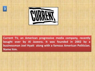 3




Current TV, an American progressive media company, recently
bought over by Al Jazeera. It was founded in 2002 by a
businessman Joel Hyatt along with a famous American Politician.
Name him.
 