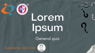 Lorem
Ipsum
General quiz
Quizmaster: John Doe
 