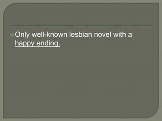 Only well-known lesbian novel with a
happy ending.
 