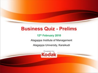 Business Quiz - Prelims
       12th February 2010
   Alagappa Institute of Management
    Alagappa University, Karaikudi
 
