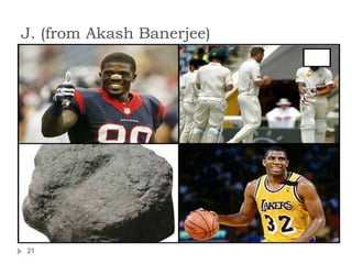 J. (from Akash Banerjee)
21
 