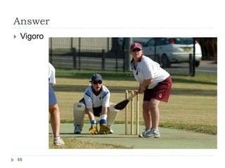 Answer
48
 Vigoro
 