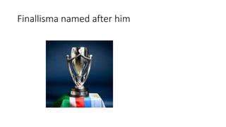 Finallisma named after him
 