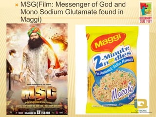  MSG(Film: Messenger of God and
Mono Sodium Glutamate found in
Maggi)
 