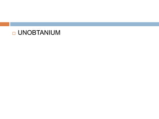 UNOBTANIUM