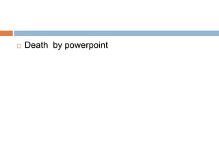 Death  by powerpoint