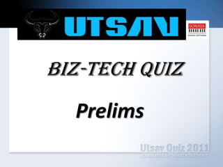        Biz-Tech Quiz Prelims  