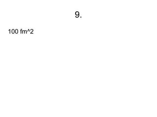 9.
100 fm^2
 