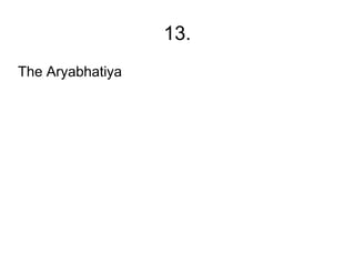 13.
The Aryabhatiya
 