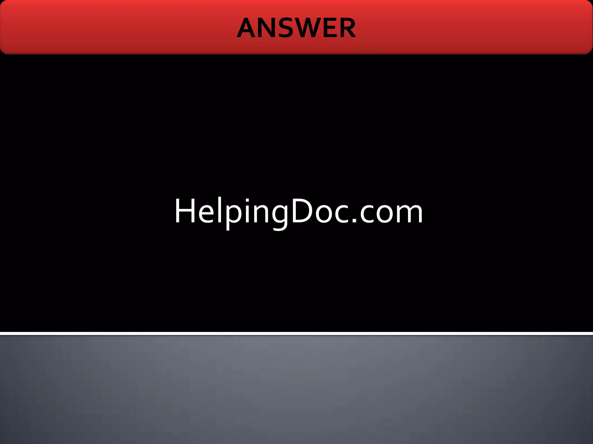 ANSWER




HelpingDoc.com
 