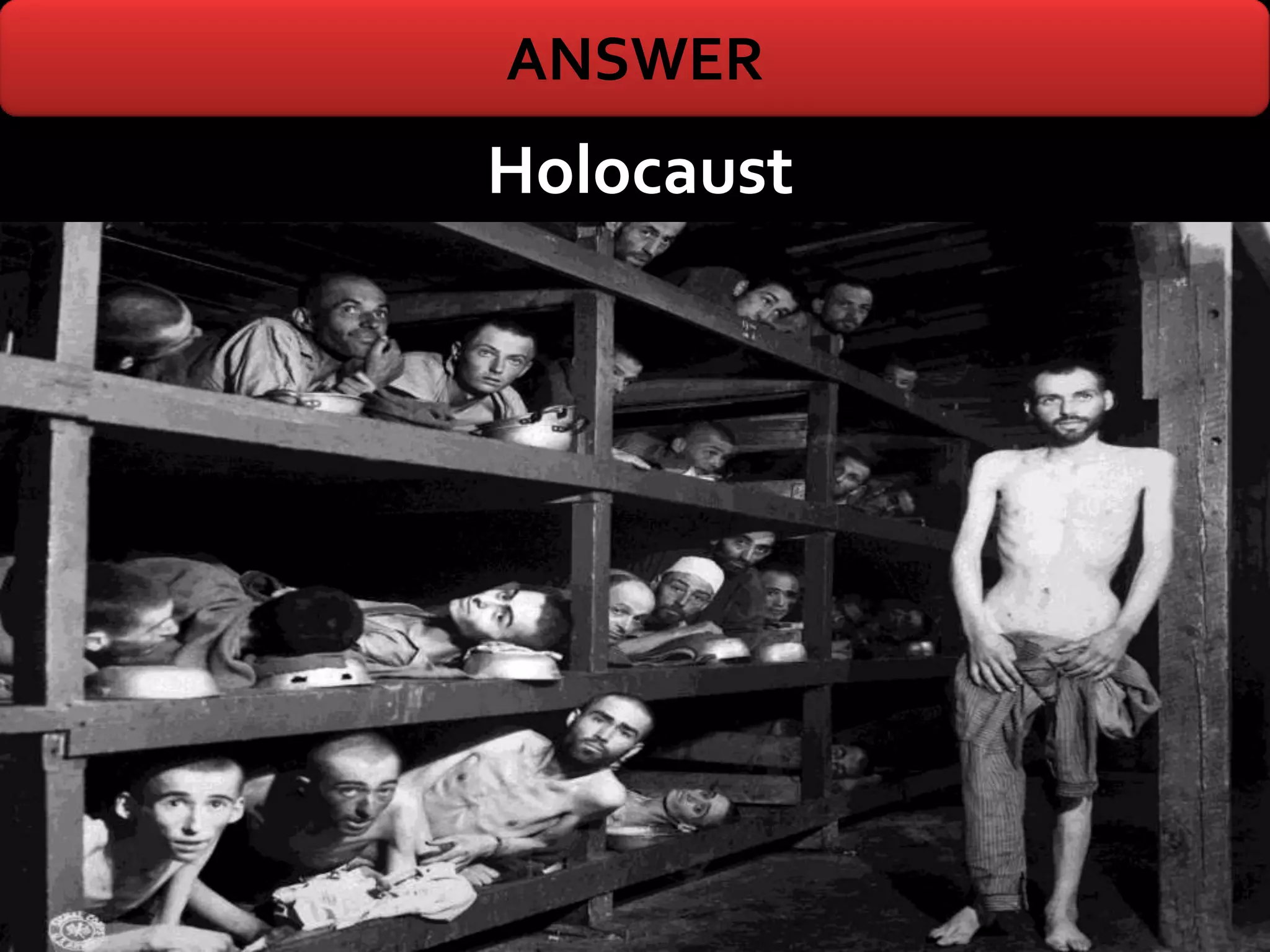 ANSWER
Holocaust
 