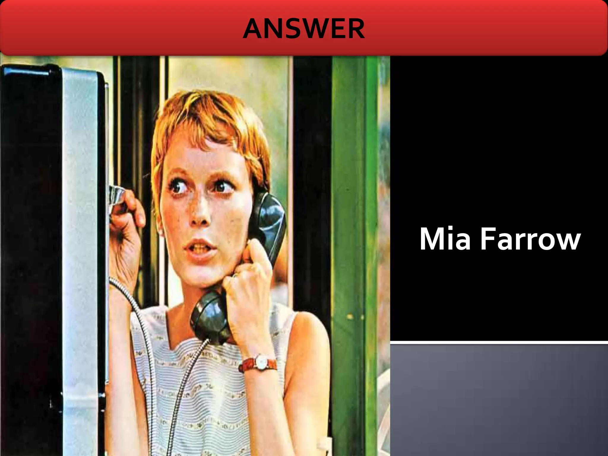 ANSWER




         Mia Farrow
 