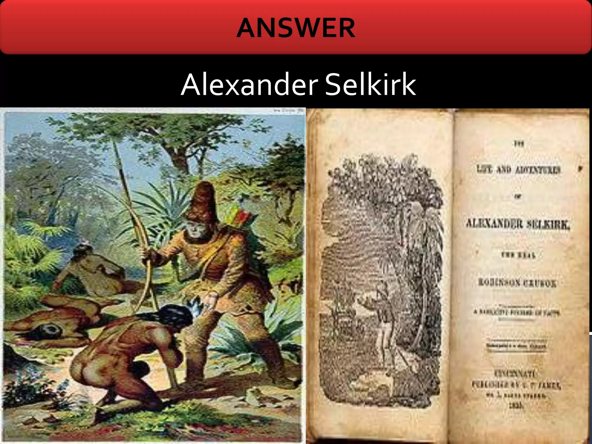 ANSWER
Alexander Selkirk
 