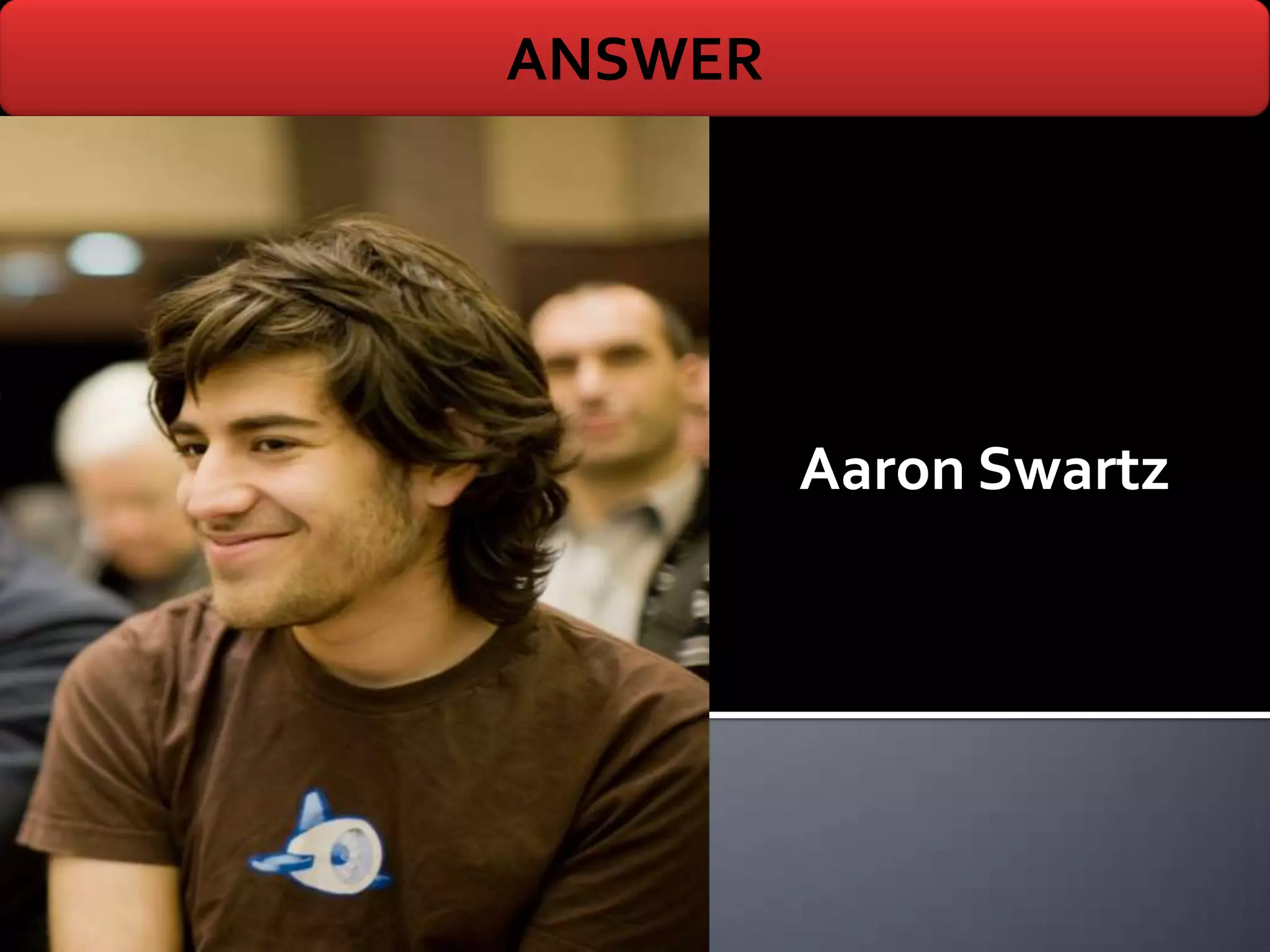 ANSWER




         Aaron Swartz
 