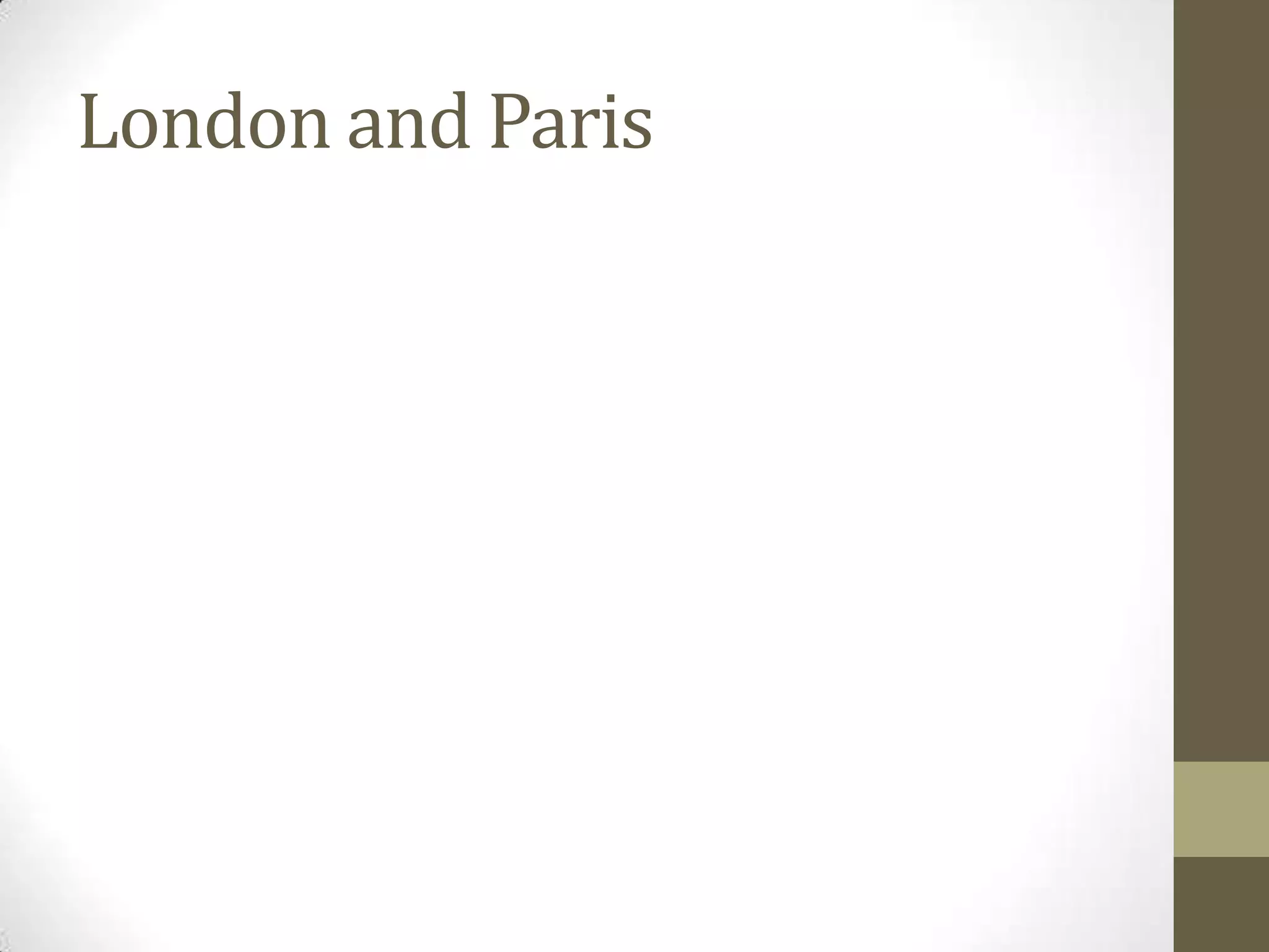 London and Paris
 