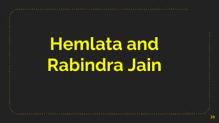 Hemlata and
Rabindra Jain
39
 