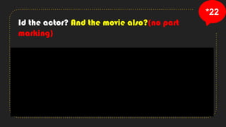 *22
Id the actor? And the movie also?(no part
marking)
 
