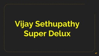 Vijay Sethupathy
Super Delux
47
 