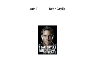 Ans5   Bear Grylls
 