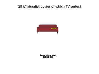 Q9 Minimalist poster of which TV series?
 