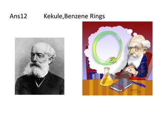 Ans12   Kekule,Benzene Rings
 