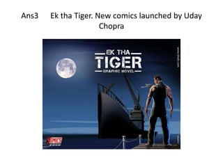Ans3   Ek tha Tiger. New comics launched by Uday
                      Chopra
 