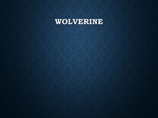 WOLVERINE
 