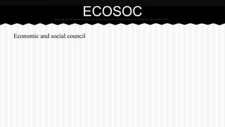 Economic and social council
ECOSOC
 