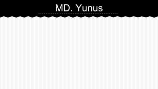 MD. Yunus
 