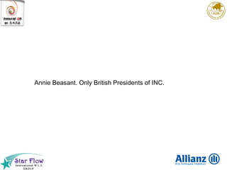 Annie Beasant. Only British Presidents of INC. 