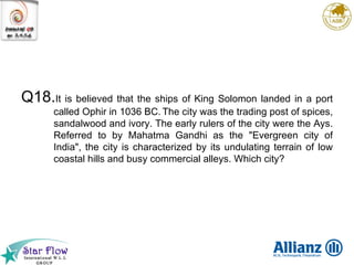 Q18. It is believed that the ships of King Solomon landed in a port called Ophir in 1036 BC.   The city was the trading post of spices, sandalwood and ivory. The early rulers of the city were the Ays. Referred to by Mahatma Gandhi as the "Evergreen city of India", the city is characterized by its undulating terrain of low coastal hills and busy commercial alleys. Which city? 