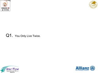 Q1. You Only Live Twice.   