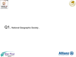 Q1. National Geographic Society .  