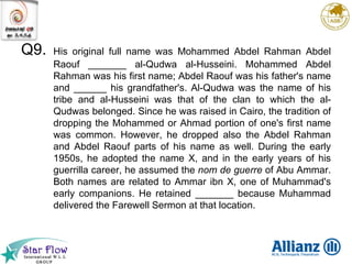 Q9. His original full name was Mohammed Abdel Rahman Abdel Raouf _______ al-Qudwa al-Husseini. Mohammed Abdel Rahman was h...