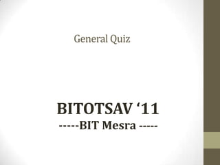 QRYPTONITE,[object Object],General Quiz,[object Object],BITOTSAV ‘11,[object Object],-----BIT Mesra -----,[object Object],Bitotsav 2011,[object Object]