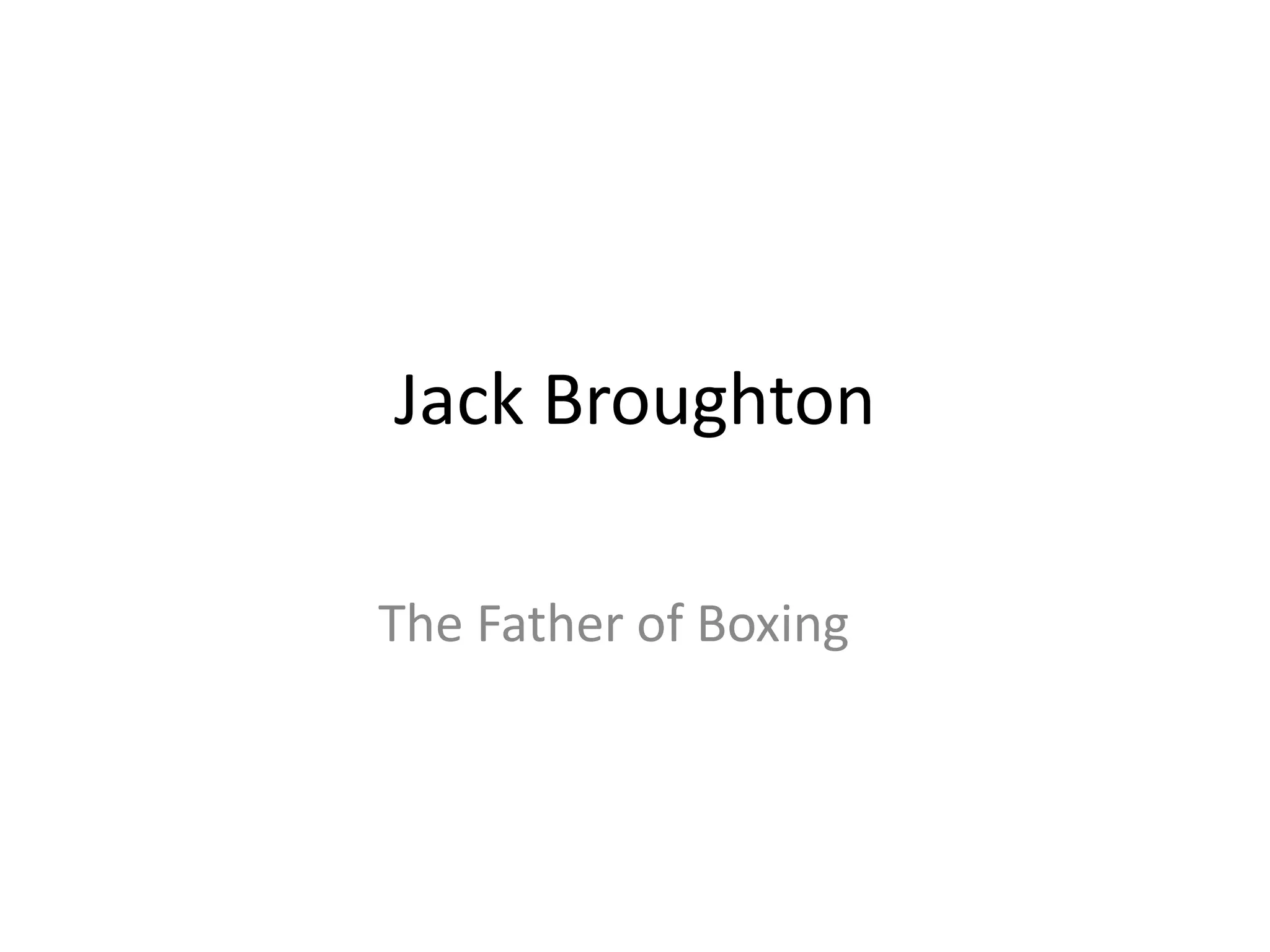 Jack Broughton

The Father of Boxing
 